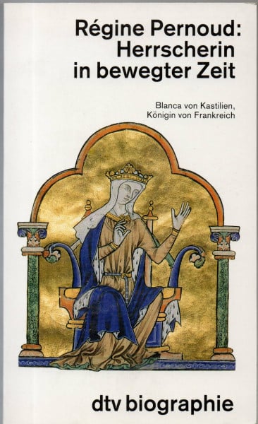 Herrscherin in bewegter Zeit. Blanca von Kastilien, Königin von Frankreich. 4. Auflage.
