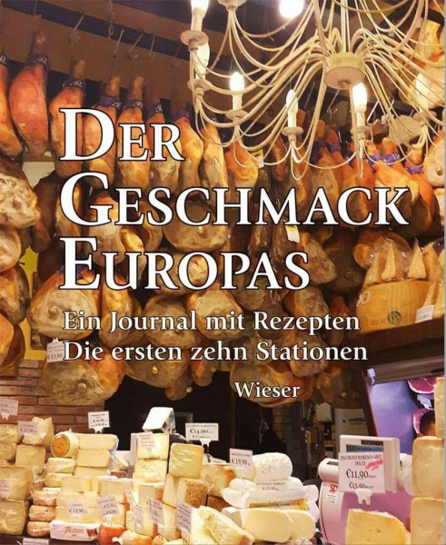 Der Geschmack Europas: Ein Journal mit Rezepten. Die ersten Stationen: Ein Journal mit Rezepten. Die ersten zehn Stationen
