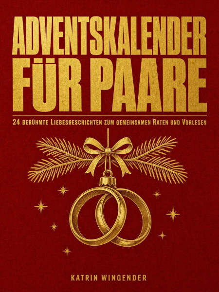 Adventskalender für Paare: 24 berühmte Liebesgeschichten zum gemeinsamen Raten und Vorlesen in der Weihnachtszeit, das Geschenk für ihn und sie, Freund, Freundin, Mann oder Frau