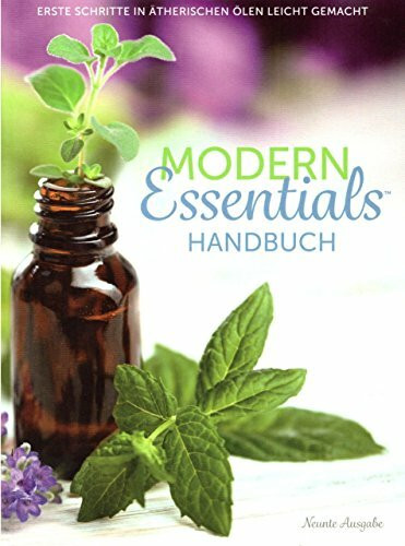 Modern Essentials Handbuch: Erste Schritte in ätherischen Ölen leicht gemacht