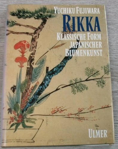Rikka: Klassische Form japanischer Blumenkunst