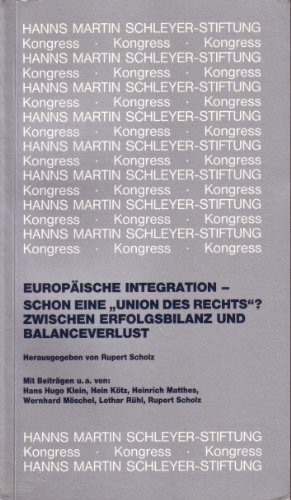 Europäische Integration - Schon eine "Union des Rechts"? Zwischen Erfolgsbilanz und Balanceverlust: V. Kongress Junge Juristen und Wirtschaft, 29. bis ... der Hanns Martin Schleyer-Stiftung, Forum)