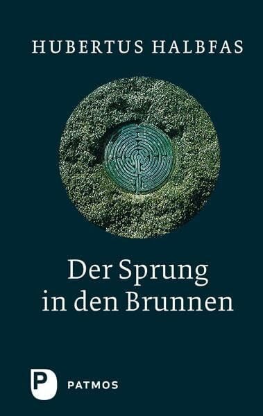 Der Sprung in den Brunnen: Spirituelle Wege: Eine Gebetsschule