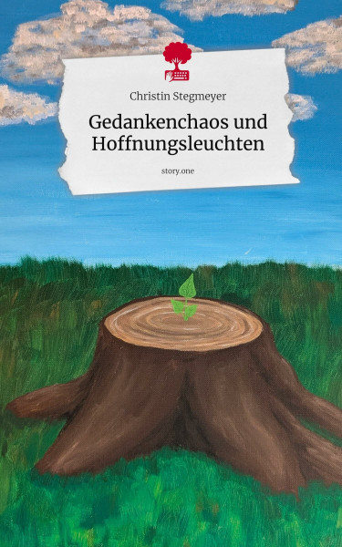 Gedankenchaos und Hoffnungsleuchten. by story.one