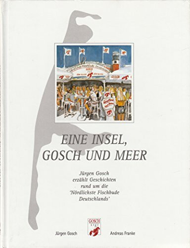 Eine Insel, Gosch und Meer: Jürgen Gosch erzählt Geschichten rund um die "nördlichste Fischbude Deutschlands