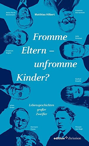 Fromme Eltern – unfromme Kinder?: Lebensgeschichten großer Zweifler