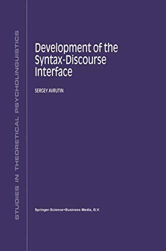 Development of the Syntax-Discourse Interface (Studies in Theoretical Psycholinguistics, 23, Band 23)