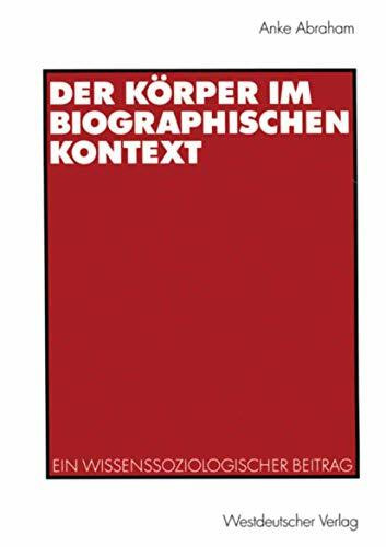 Der Körper im biographischen Kontext. Ein wissenssoziologischer Beitrag