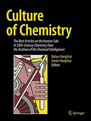 Culture of Chemistry: The Best Articles on the Human Side of 20th-Century Chemistry from the Archives of the Chemical Intelligencer Culture of Chemistry: The Best Articles on the Human Side of 20th-Century Chemistry from the Archives of the Chemical Intelligencer
