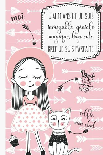 J'ai 11 ans et je suis incroyable, géniale, magique, trop cute bref je suis parfaite !: Journal intime pour fille 11 ans | Journal de souvenir et de gratitude | Cadeau fille 11 ans