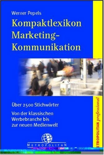 Kompaktlexikon Marketing - Kommunikation. Über 2500 Stichwörter. Von der klassischen Werbebranche bis zur neuen Medienwelt