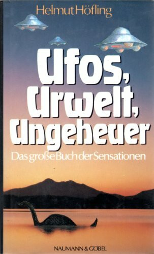 Ufos, Urwelt, Ungeheuer. Das große Buch der Sensationen