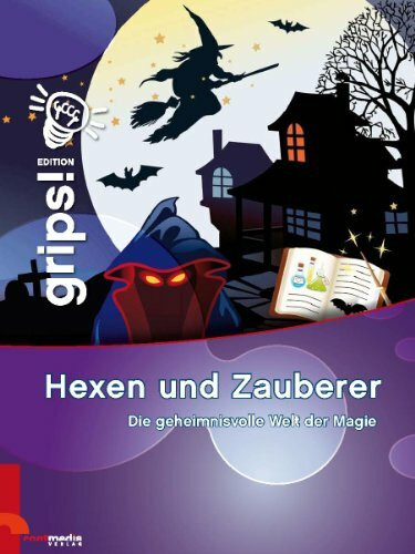 Hexen und Zauberer: Die geheimnisvolle Welt der Magie