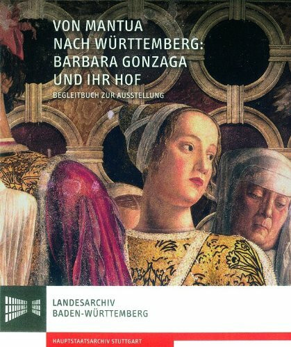 Von Mantua nach Württemberg: Barbara Gonzaga und ihr Hof, m. CD-ROM