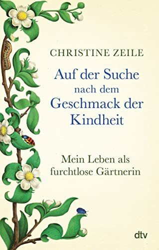 Auf der Suche nach dem Geschmack der Kindheit: Mein Leben als furchtlose Gärtnerin