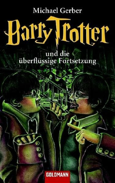 Barry Trotter und die überflüssige Fortsetzung (Goldmann Allgemeine Reihe)