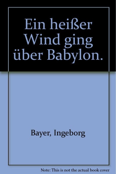 Ein heißer Wind ging über Babylon.