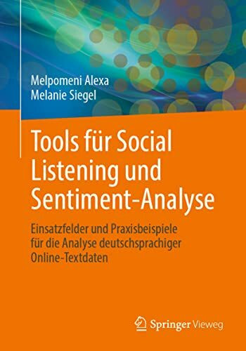 Tools für Social Listening und Sentiment-Analyse: Einsatzfelder und Praxisbeispiele für die Analyse deutschsprachiger Online-Textdaten