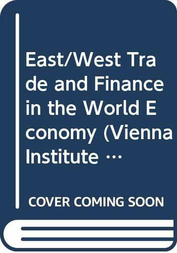 East/West Trade and Finance in the World Economy (Vienna Institute for Comparative Economic Studies)