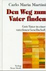 Den Weg zum Vater finden: Gott-Vater in einer vaterlosen Gesellschaft (Spiritualität)