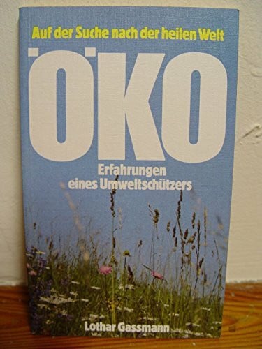 Öko: Auf der Suche nach der heilen Welt. Erfahrungen eines Umweltschützers (Edition C. Unterreihe T - Taschenbücher)
