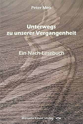 Unterwegs zu unserer Vergangenheit: Ein Nach-Lesebuch