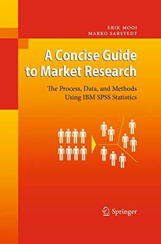 A Concise Guide to Market Research: The Process, Data, and Methods Using IBM SPSS Statistics A Concise Guide to Market Research: The Process, Data, and Methods Using IBM SPSS Statistics