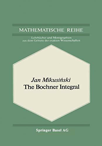 The Bochner Integral (Lehrbücher und Monographien aus dem Gebiete der exakten Wissenschaften, 55, Band 55)