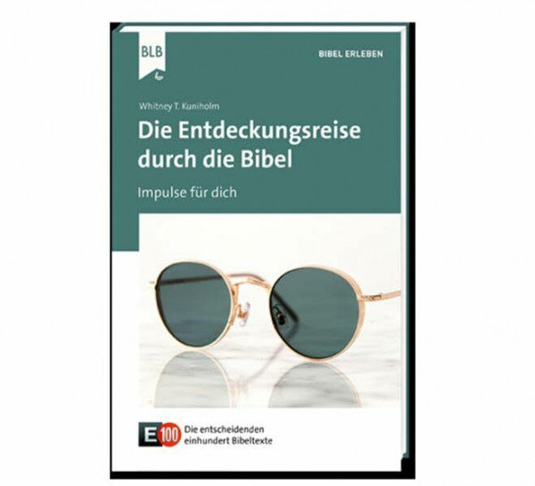 Impulse für dich: Die Entdeckungsreise durch die Bibel (E100: Die entscheidenden einhundert Bibeltexte)