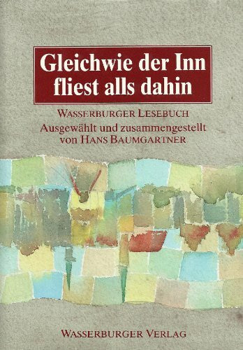 Gleichwie der Inn fliest alls dahin. Wasserburger-Lesebuch