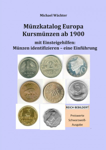 Münzkatalog Europa - Kursmünzen ab 1900, mit Einsteigehilfen: Münzen identifizieren: Reichhaltig bebilderter Katalog der Münzen im Umlauf aller Länder ... zum Einsteigen in das Münzensammeln)