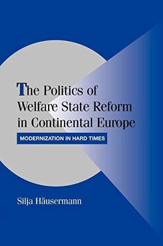 The Politics of Welfare State Reform in Continental Europe: Modernization in Hard Times (Cambridge Studies in Comparative Politics)