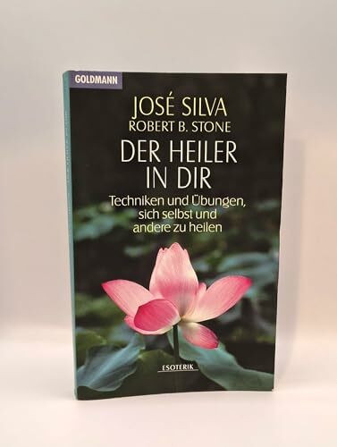 Der Heiler in dir: Techniken und Übungen, sich selbst und andere zu heilen