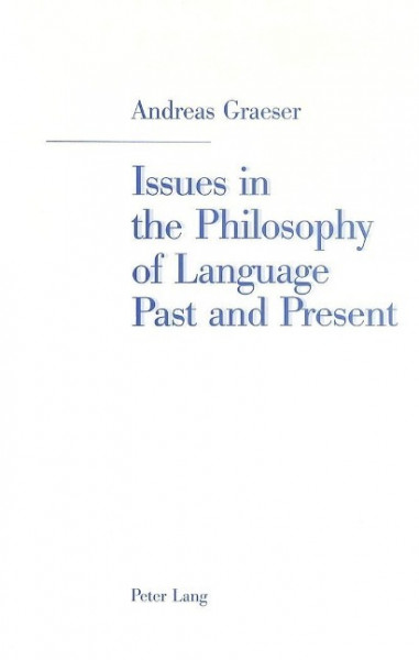 Issues in the Philosophy of Language Past and Present
