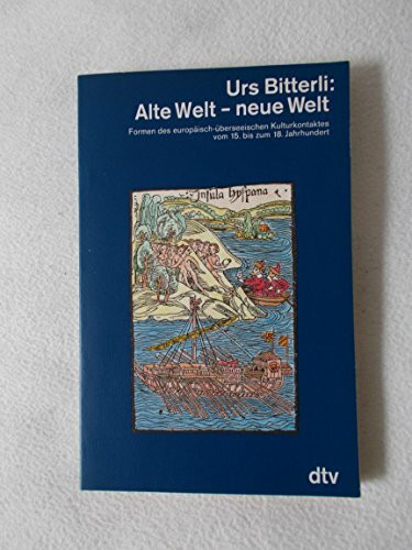 Alte Welt, neue Welt. Formen des europäisch-überseeischen Kulturkontaktes vom 15. bis zum 18. Jahrhundert