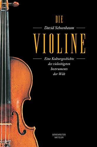 Die Violine: Eine Kulturgeschichte des vielseitigsten Instruments der Welt. Aus dem Amerikanischen von Angelika Legde