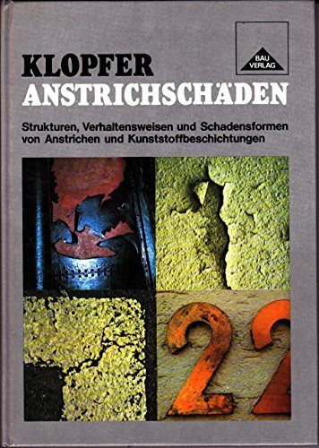 Anstrichschäden: Strukturen, Verhaltensweisen und Schadensformen von Anstrichen und Kunststoffbeschichtungen