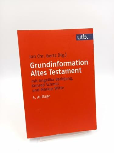 Grundinformation Altes Testament: Eine Einführung in Literatur, Religion und Geschichte des Alten Testaments