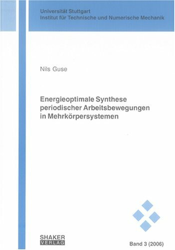 Energieoptimale Synthese periodischer Arbeitsbewegungen in Mehrkörpersystemen (Schriften aus dem Institut für Technische und Numerische Mechanik der Universität Stuttgart)