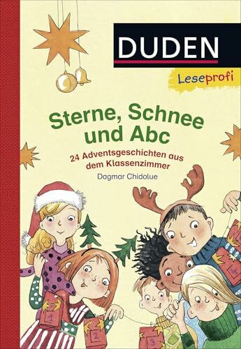 Duden Leseprofi – Sterne, Schnee und Abc. 24 Adventsgeschichten aus dem Klassenzimmer: Kinderbuch für Erstleser ab 6 Jahren (Erstes Lesen Vorschule, Band 3)