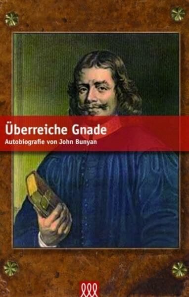 Überreiche Gnade: Autobiografie von John Bunyan