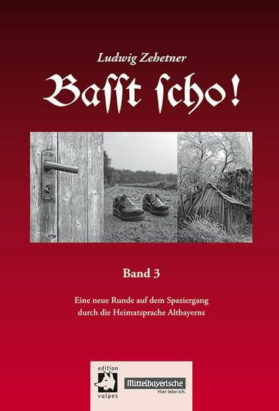 Basst scho! Band 3: Eine neue Runde auf dem Spaziergang durch die Heimatsprache Altbayerns