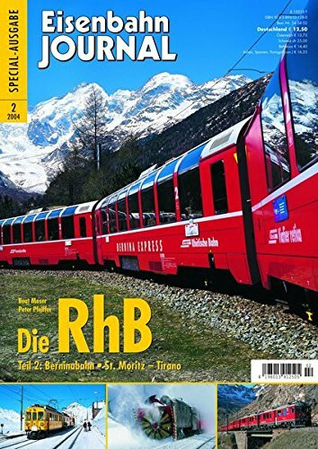 Die RhB - Teil 2: Berninabahn St. Moritz - Tirano - Eisenbahn Journal Special 2-2004: Berninabahn St. Moritz-Tirano Eisenbahn-Journal Special 4/2004 (Specialausgaben des Eisenbahn-Journals)