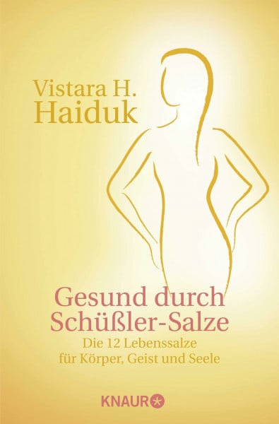 Gesund durch Schüßler-Salze: Die 12 Lebenssalze für Körper, Geist und Seele