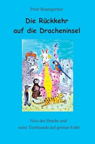 Die Rückkehr auf die Dracheninsel - ein Kinderbuch mit vielen Tieren: Nico und seine Tierfreunde auf grosser Fahrt