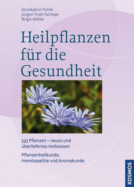 Heilpflanzen für die Gesundheit: 333 Pflanzen - neues und überliefertes Heilwissen Pflanzenheilkunde, Homöopathie und Aromakunde (Kosmos-Naturführer)