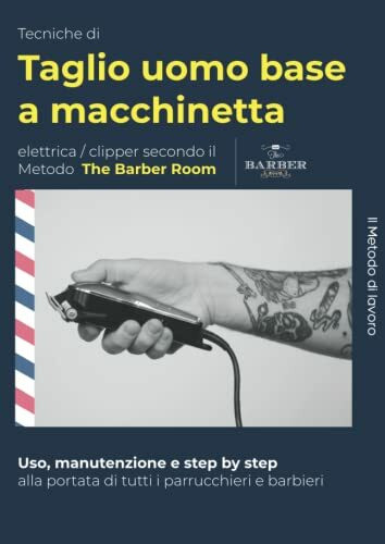 Impara dal barbiere: Tecniche di taglio e sfumature uomo a macchinetta elettrica/clipper per parrucchieri unisex e barbieri: Uso, manutenzione, step ... secondo il Metodo The Barber Room