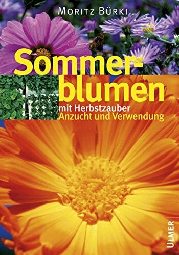 Bildatlas Sommerblumen mit Herbstzauber: Anzucht und Verwendung Bildatlas Sommerblumen mit Herbstzauber: Anzucht und Verwendung