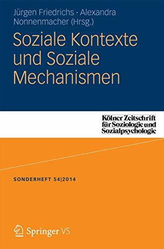 Soziale Kontexte und Soziale Mechanismen (Kölner Zeitschrift für Soziologie und Sozialpsychologie Sonderhefte, Band 54) Soziale Kontexte und Soziale Mechanismen (Kölner Zeitschrift für Soziologie und Sozialpsychologie Sonderhefte, Band 54)
