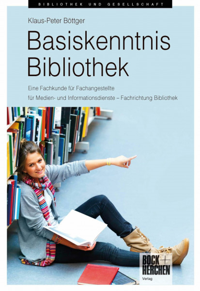 Basiskenntnis Bibliothek: Eine Fachkunde für Fachangestellte für Medien- und Informationsdienste – Fachrichtung Bibliothek